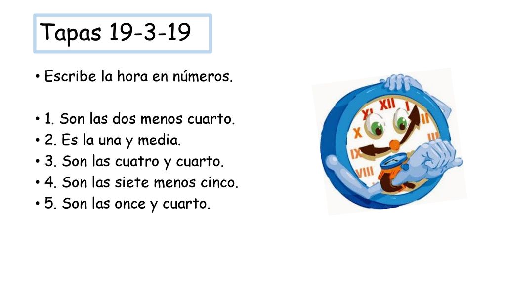 Tapas Escribe la hora en números. 1. Son las dos menos cuarto.