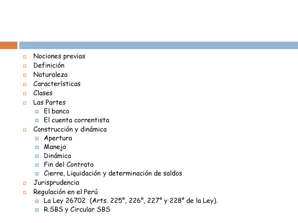Nociones previas Definición. Naturaleza. Características. Clases. Las Partes. El banco. El cuenta correntista.