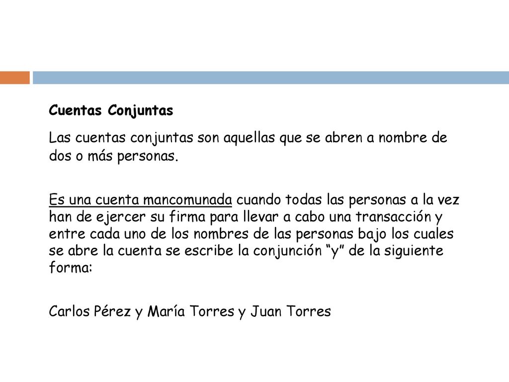 Cuentas Conjuntas Las cuentas conjuntas son aquellas que se abren a nombre de dos o más personas.