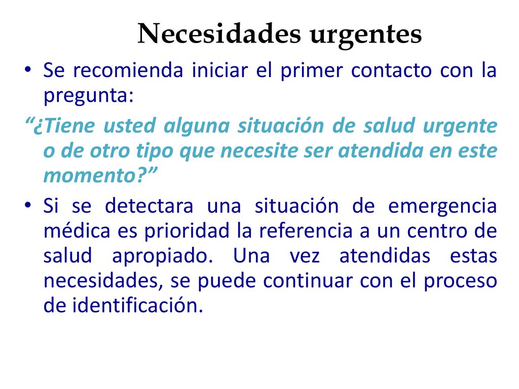 Necesidades urgentes Se recomienda iniciar el primer contacto con la pregunta: