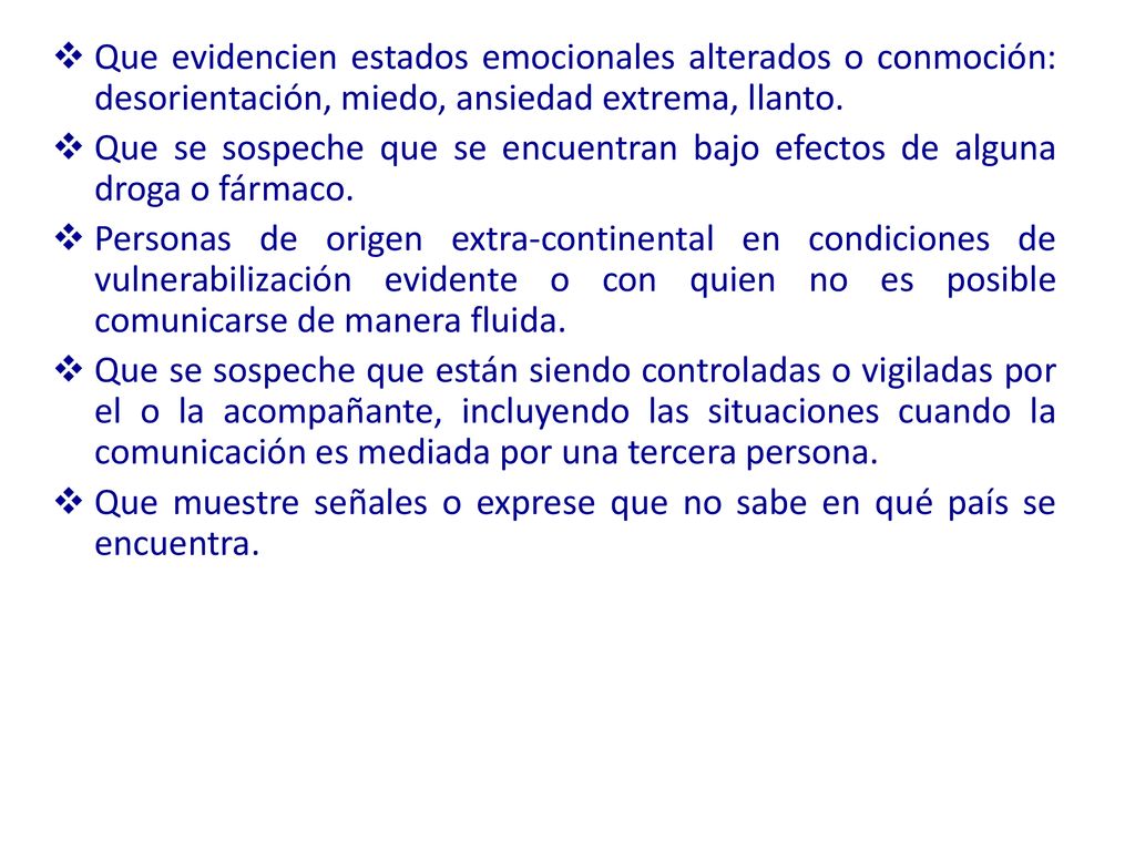 Que evidencien estados emocionales alterados o conmoción: desorientación, miedo, ansiedad extrema, llanto.