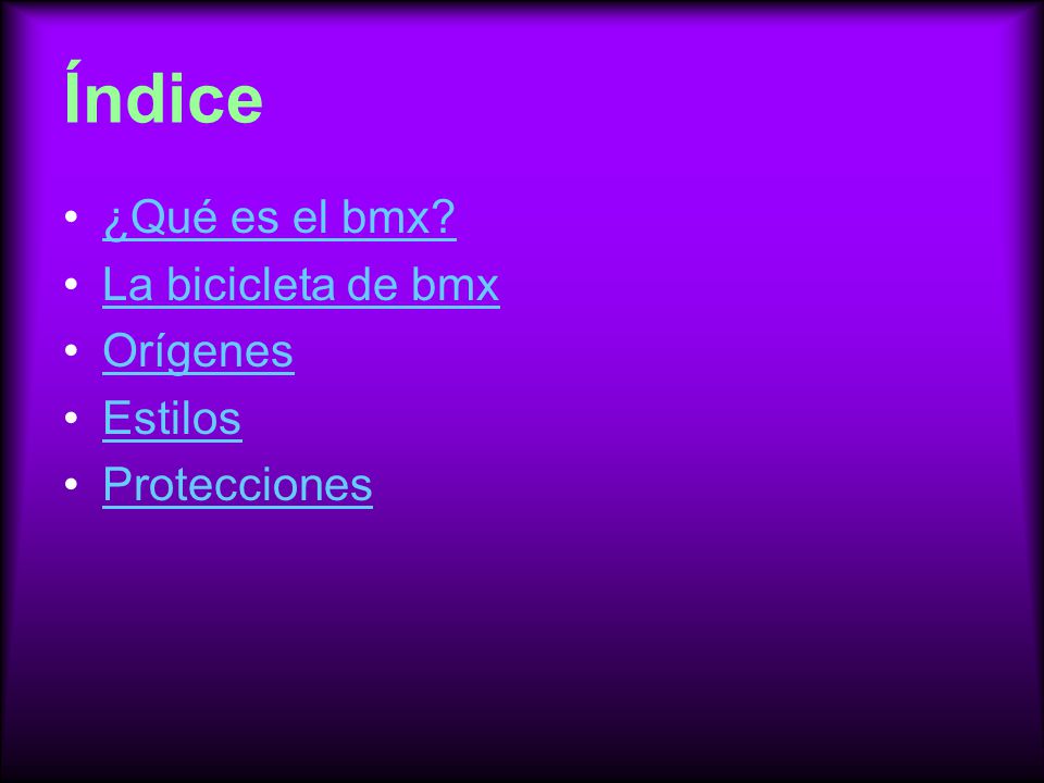 Índice ¿Qué es el bmx La bicicleta de bmx Orígenes Estilos