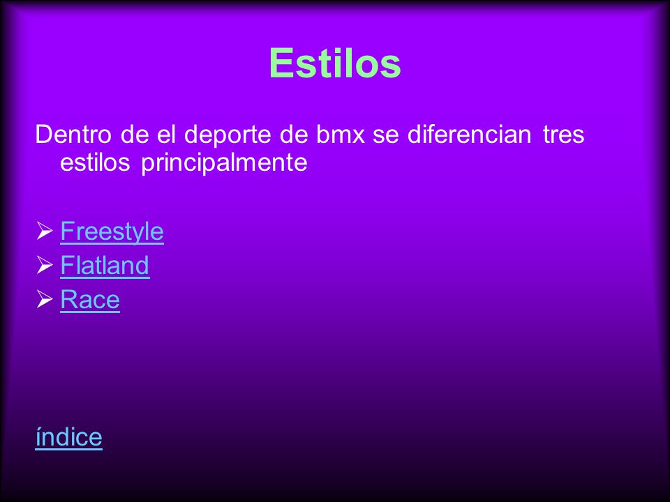 Estilos Dentro de el deporte de bmx se diferencian tres estilos principalmente. Freestyle. Flatland.