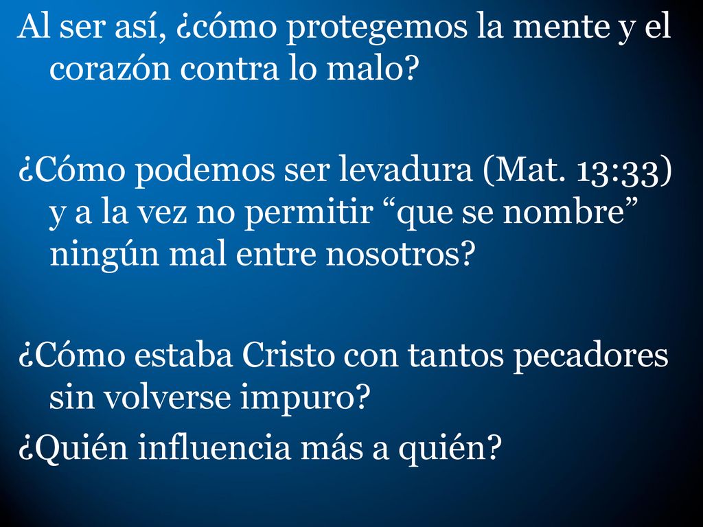 Al ser así, ¿cómo protegemos la mente y el corazón contra lo malo