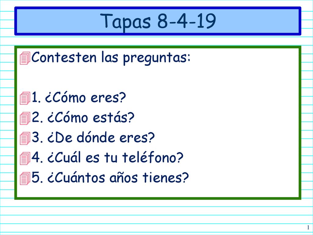 Tapas Contesten las preguntas: 1. ¿Cómo eres 2. ¿Cómo estás
