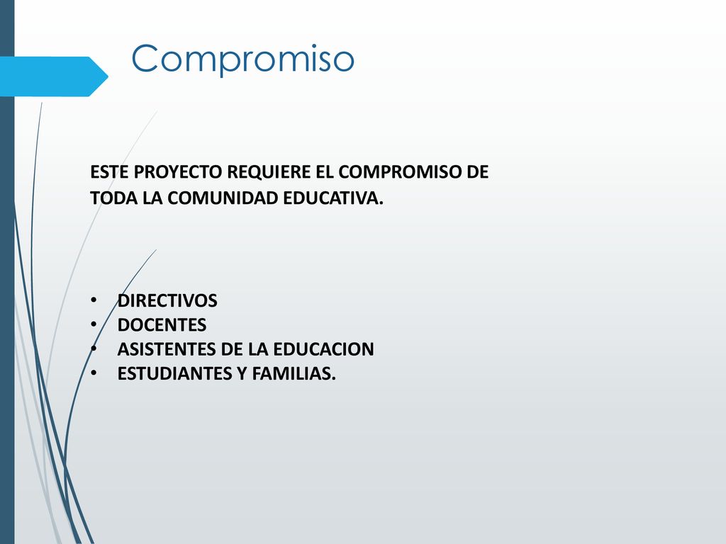 Compromiso Este Proyecto requiere el compromiso de toda la Comunidad Educativa. Directivos. Docentes.