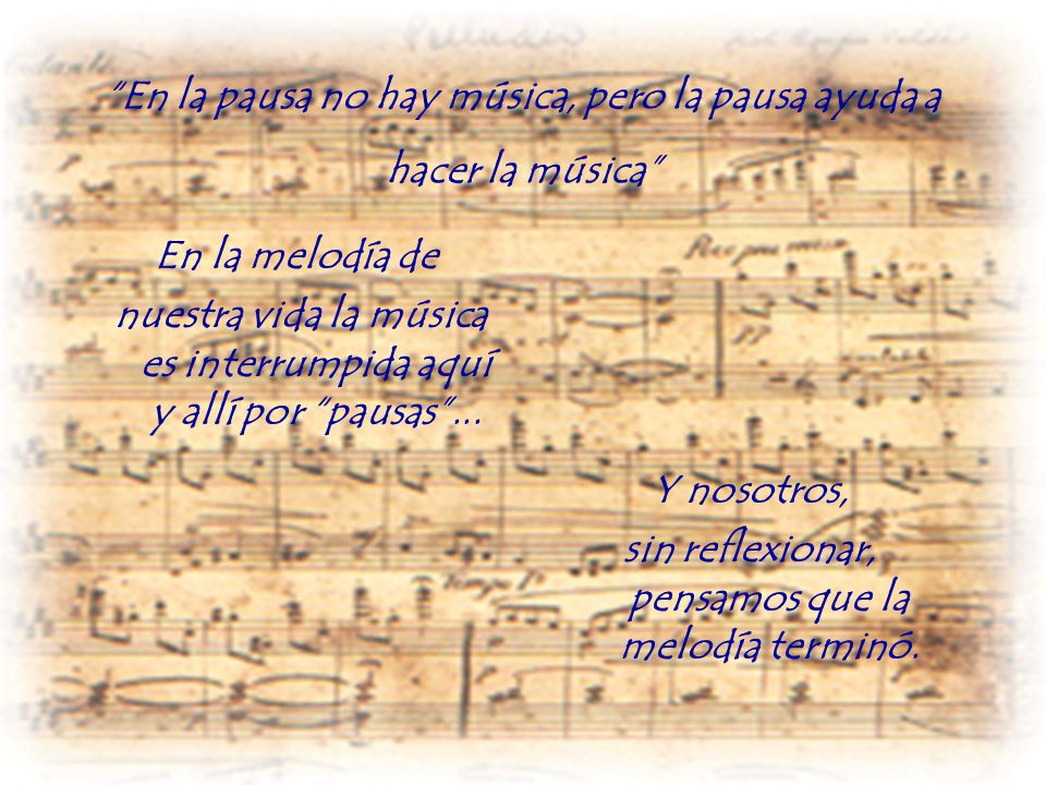 En la pausa no hay música, pero la pausa ayuda a hacer la música