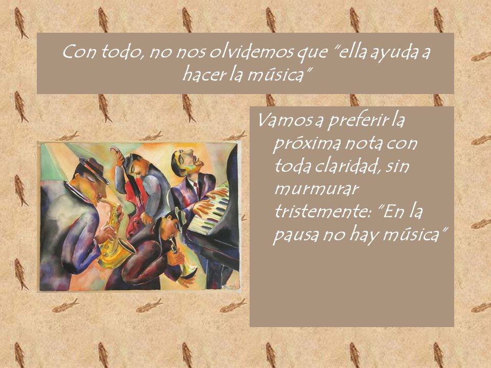 Con todo, no nos olvidemos que ella ayuda a hacer la música