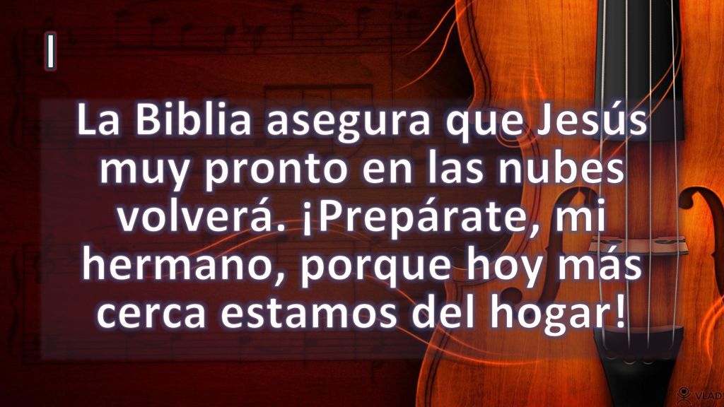 I La Biblia asegura que Jesús muy pronto en las nubes volverá.