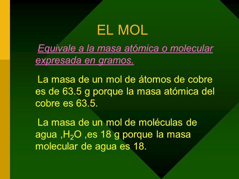 EL MOL Equivale a la masa atómica o molecular expresada en gramos.