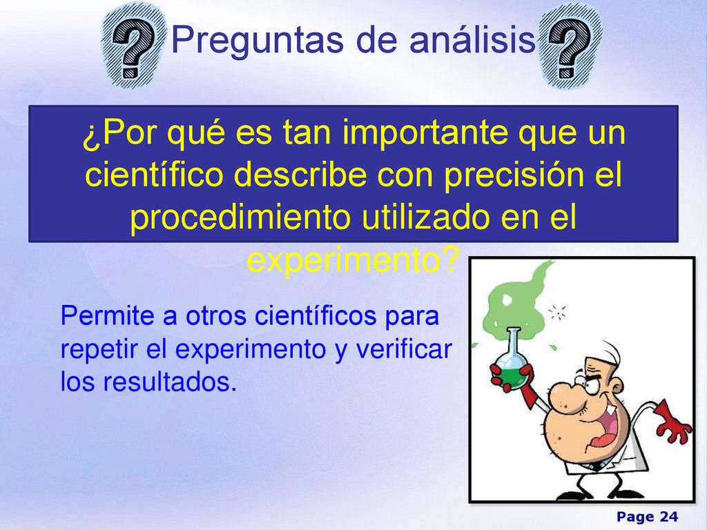 Preguntas de análisis ¿Por qué es tan importante que un científico describe con precisión el procedimiento utilizado en el experimento
