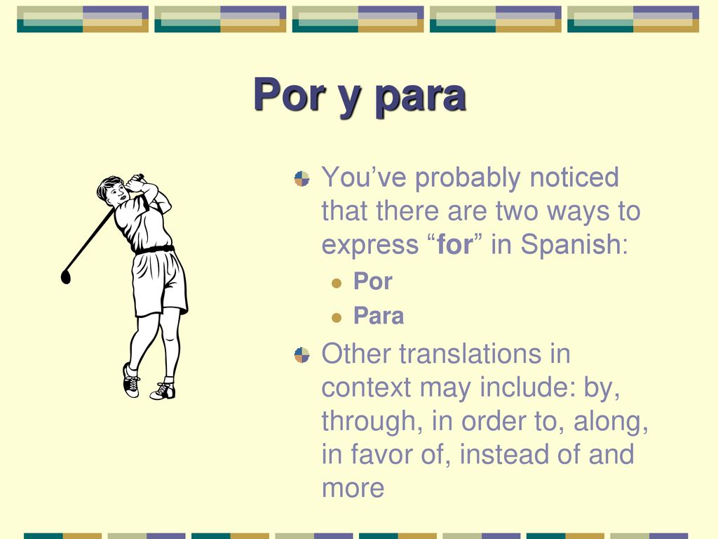 Por y para You’ve probably noticed that there are two ways to express for in Spanish: Por. Para.
