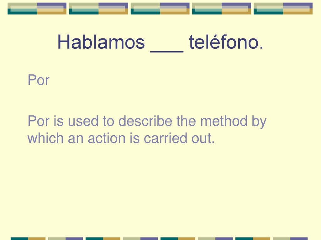 Hablamos ___ teléfono. Por Por is used to describe the method by which an action is carried out.
