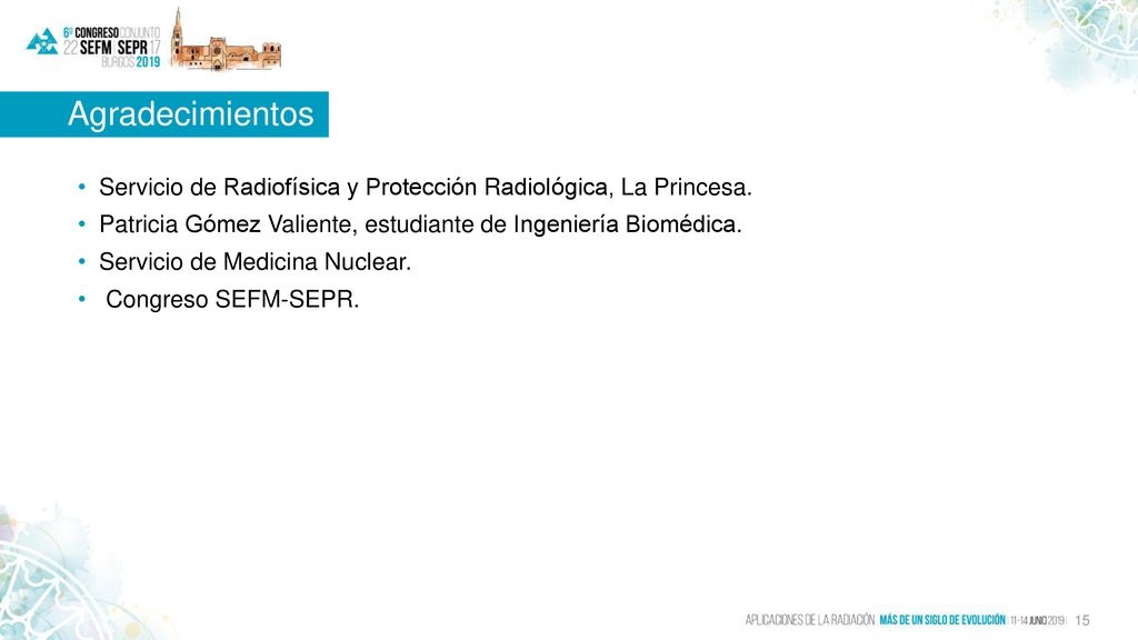 Agradecimientos Servicio de Radiofísica y Protección Radiológica, La Princesa. Patricia Gómez Valiente, estudiante de Ingeniería Biomédica.