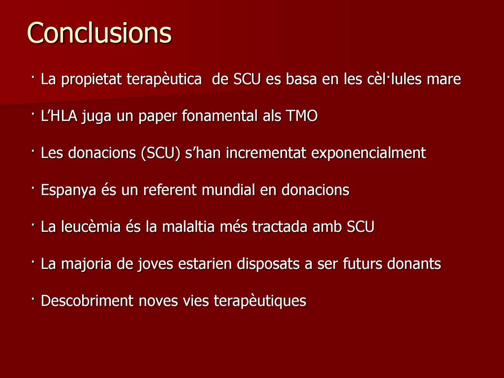 Conclusions · La propietat terapèutica de SCU es basa en les cèl·lules mare. · L’HLA juga un paper fonamental als TMO.