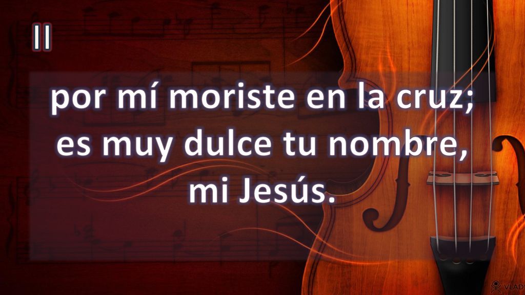 por mí moriste en la cruz; es muy dulce tu nombre, mi Jesús.