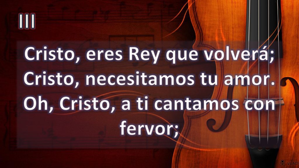 III Cristo, eres Rey que volverá; Cristo, necesitamos tu amor.