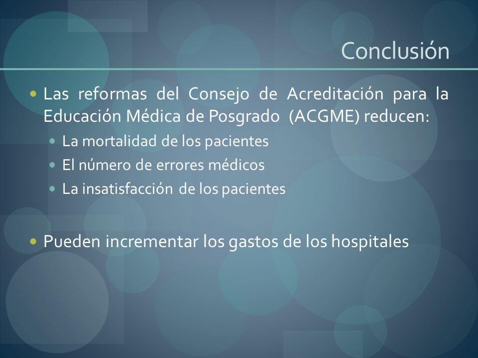 Conclusión Las reformas del Consejo de Acreditación para la Educación Médica de Posgrado (ACGME) reducen: