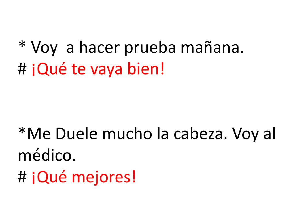 Voy a hacer prueba mañana. # ¡Qué te vaya bien