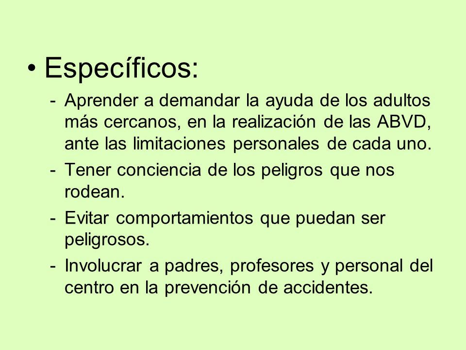 Específicos: Aprender a demandar la ayuda de los adultos más cercanos, en la realización de las ABVD, ante las limitaciones personales de cada uno.