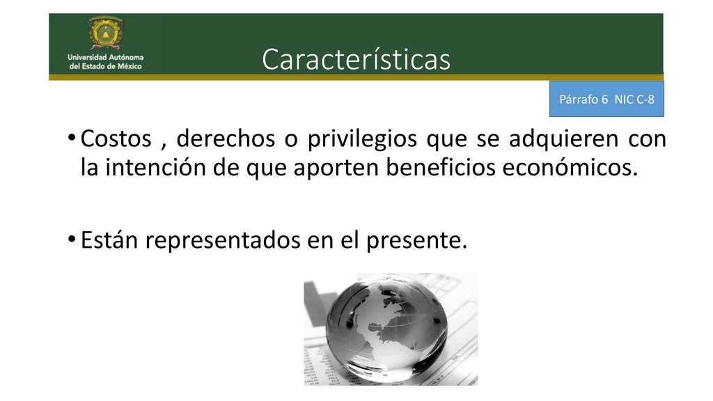 Características Párrafo 6 NIC C-8. Costos , derechos o privilegios que se adquieren con la intención de que aporten beneficios económicos.