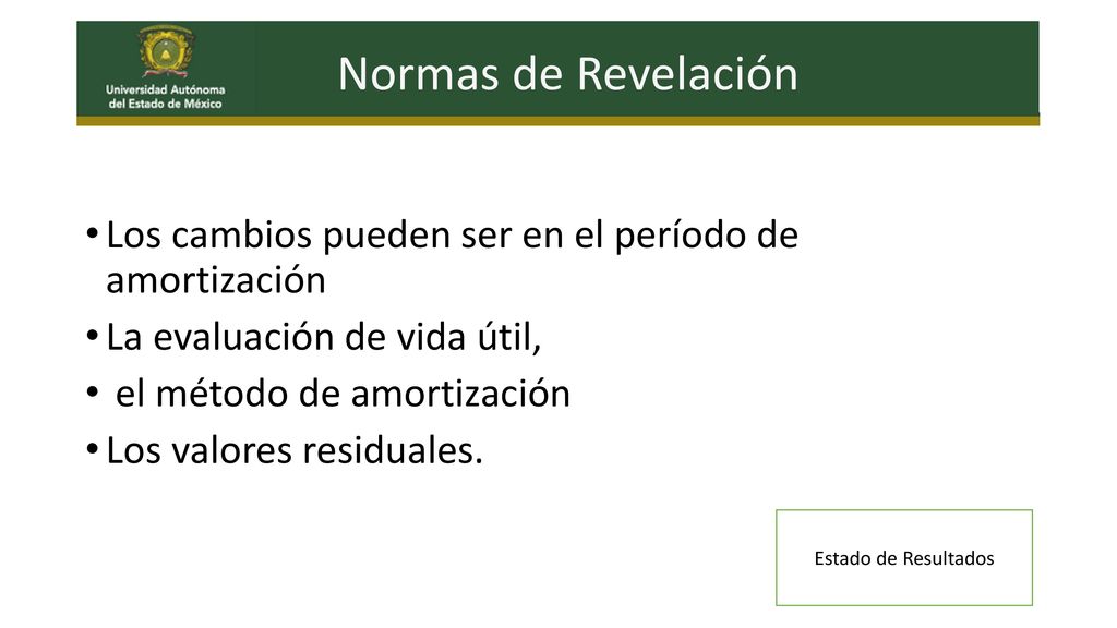 Normas de Revelación Los cambios pueden ser en el período de amortización. La evaluación de vida útil,