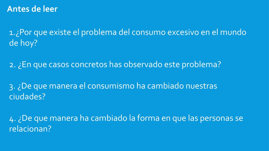 Antes de leer 1.¿Por que existe el problema del consumo excesivo en el mundo de hoy 2. ¿En que casos concretos has observado este problema
