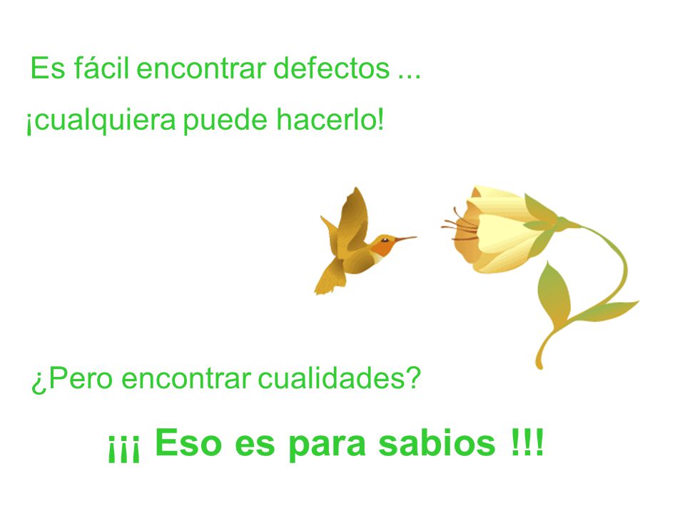 ¡¡¡ Eso es para sabios !!! Es fácil encontrar defectos ...