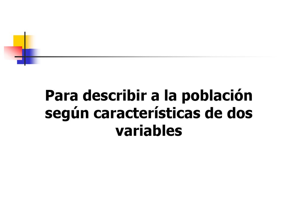Para describir a la población según características de dos variables
