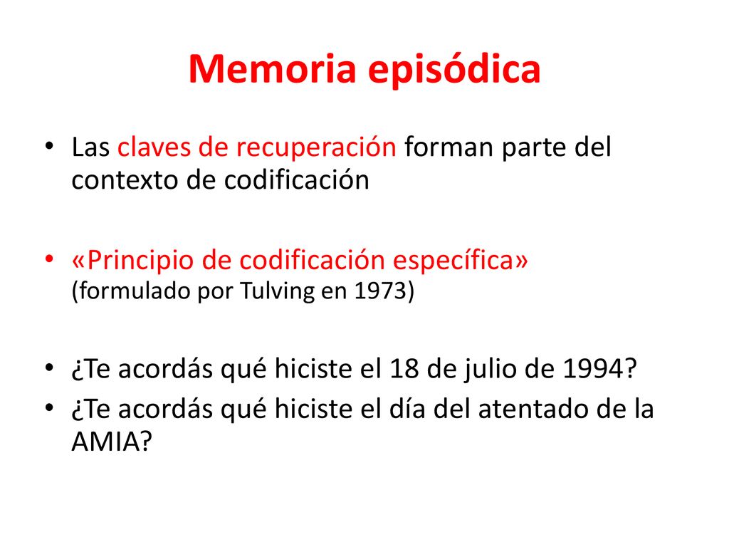 Memoria episódica Las claves de recuperación forman parte del contexto de codificación.