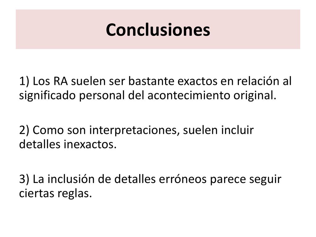 Conclusiones 1) Los RA suelen ser bastante exactos en relación al significado personal del acontecimiento original.