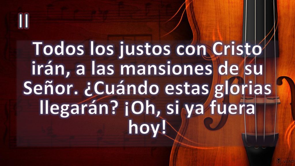 II Todos los justos con Cristo irán, a las mansiones de su Señor.