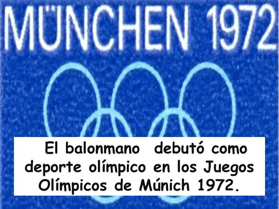 El balonmano debutó como deporte olímpico en los Juegos Olímpicos de Múnich 1972.