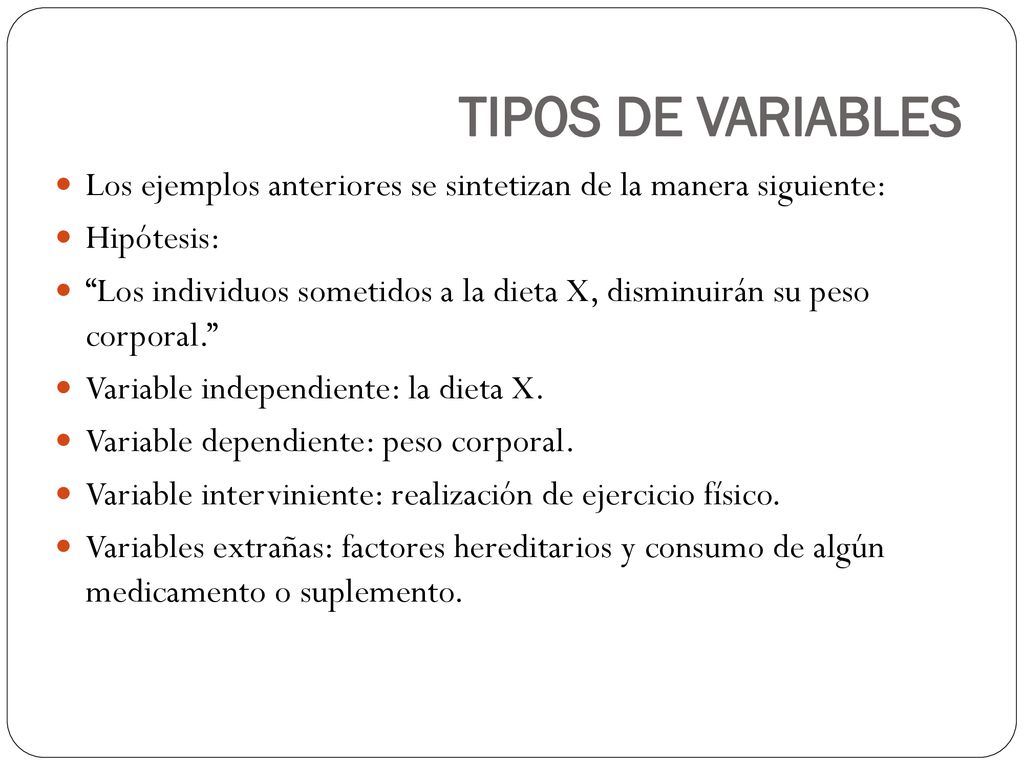 TIPOS DE VARIABLES Los ejemplos anteriores se sintetizan de la manera siguiente: Hipótesis: