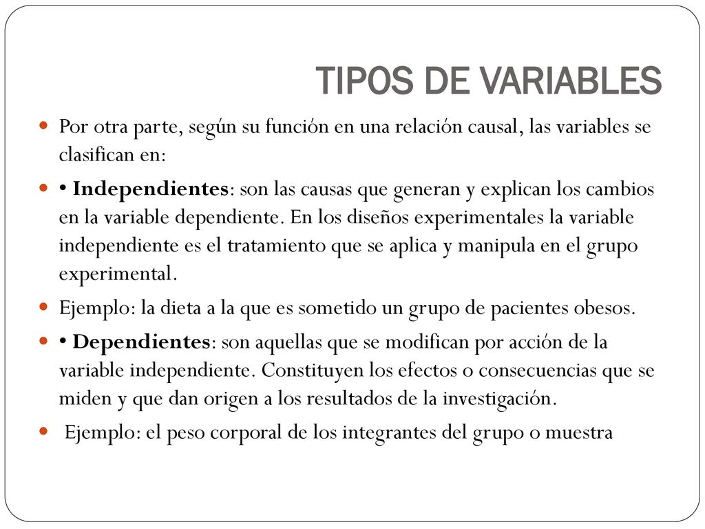 TIPOS DE VARIABLES Por otra parte, según su función en una relación causal, las variables se clasifican en: