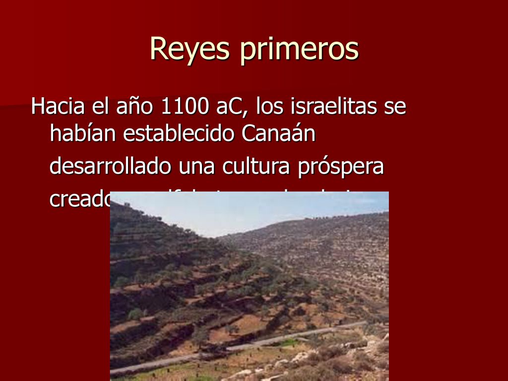 Reyes primeros Hacia el año 1100 aC, los israelitas se habían establecido Canaán. desarrollado una cultura próspera.