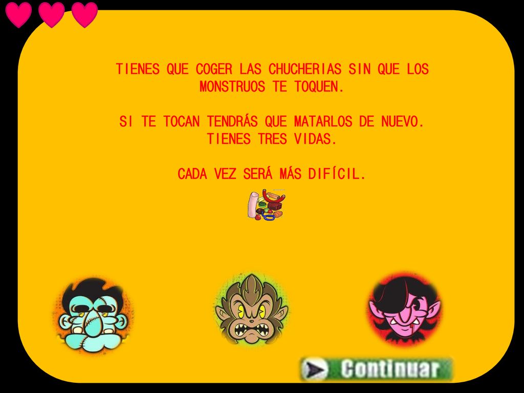TIENES QUE COGER LAS CHUCHERIAS SIN QUE LOS MONSTRUOS TE TOQUEN.