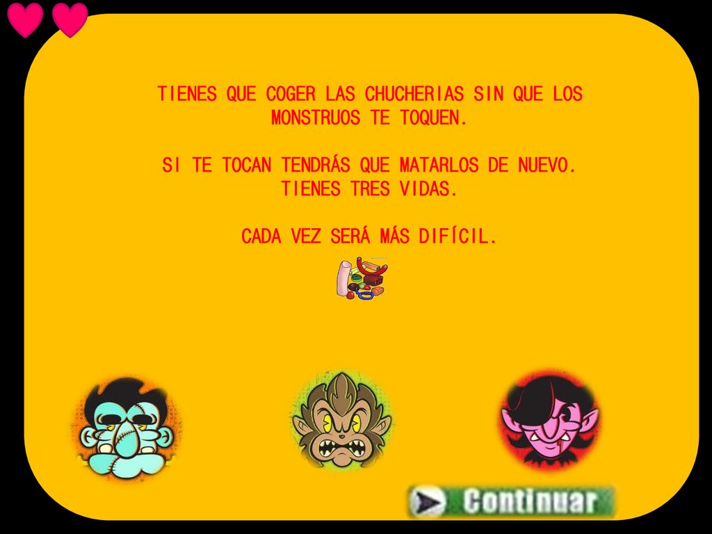 TIENES QUE COGER LAS CHUCHERIAS SIN QUE LOS MONSTRUOS TE TOQUEN.