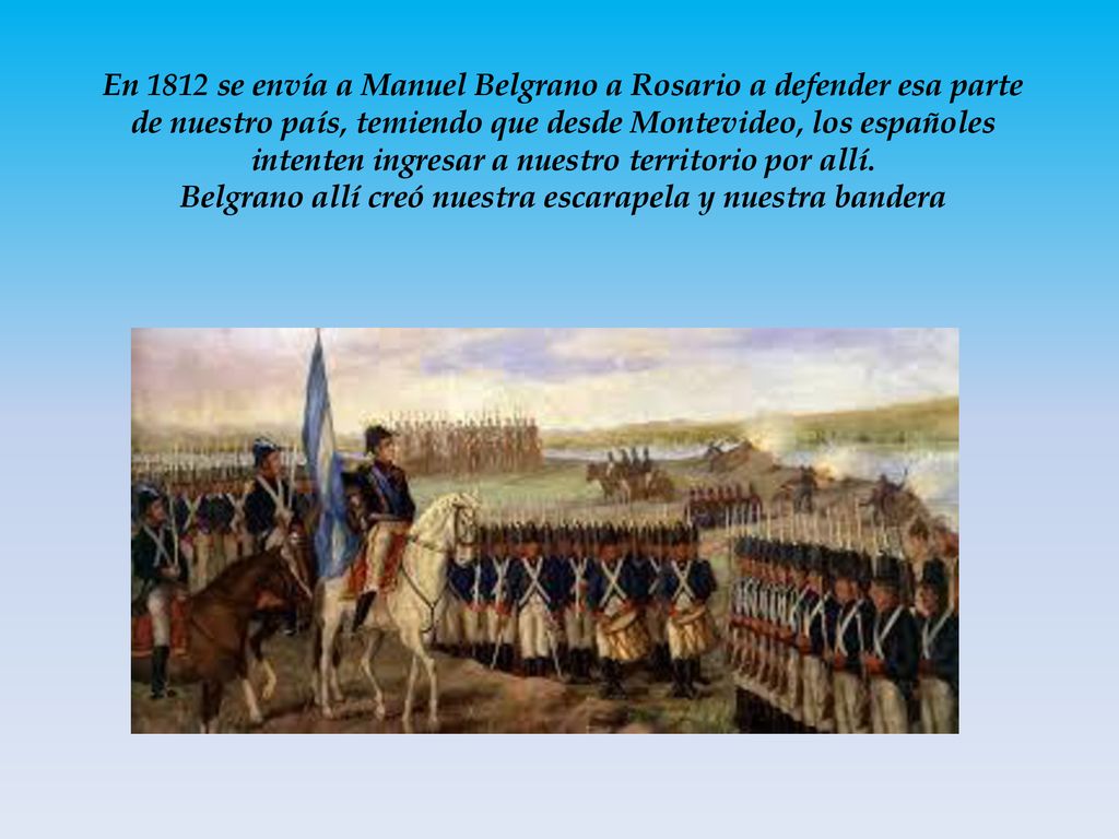 En 1812 se envía a Manuel Belgrano a Rosario a defender esa parte