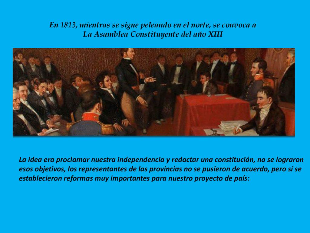 En 1813, mientras se sigue peleando en el norte, se convoca a