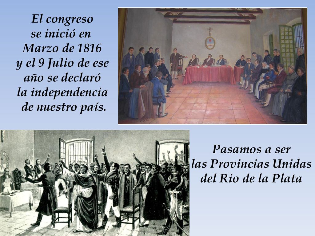 El congreso se inició en. Marzo de y el 9 Julio de ese. año se declaró. la independencia.