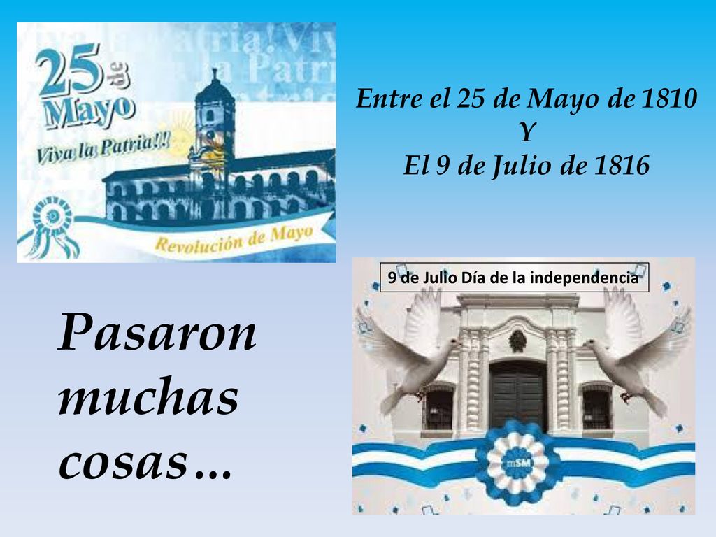 Pasaron muchas cosas… Entre el 25 de Mayo de 1810 Y