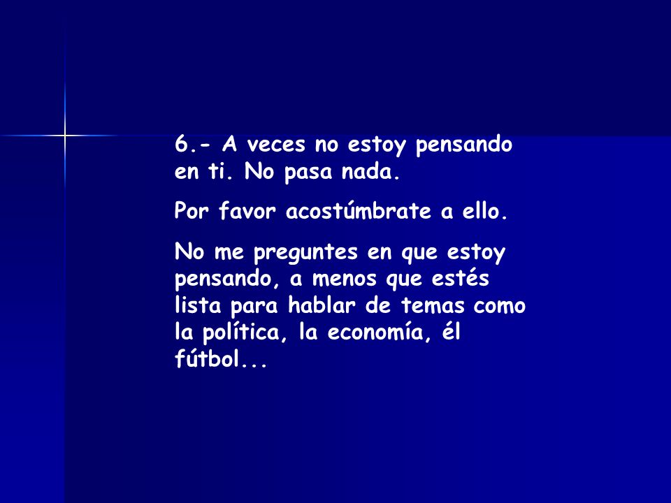6.- A veces no estoy pensando en ti. No pasa nada.