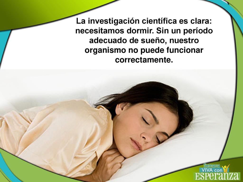 adecuado de sueño, nuestro organismo no puede funcionar correctamente.