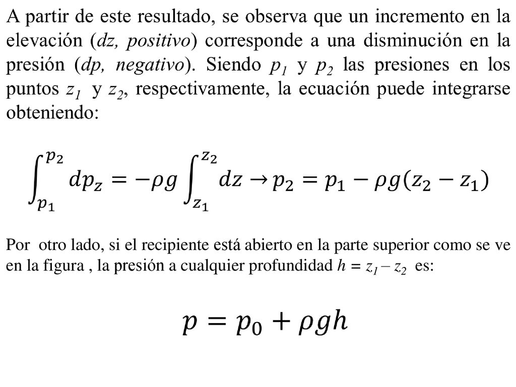 Por otro lado, si el recipiente está abierto en la parte superior como se ve en la figura , la presión a cualquier profundidad h = z1 – z2 es:
