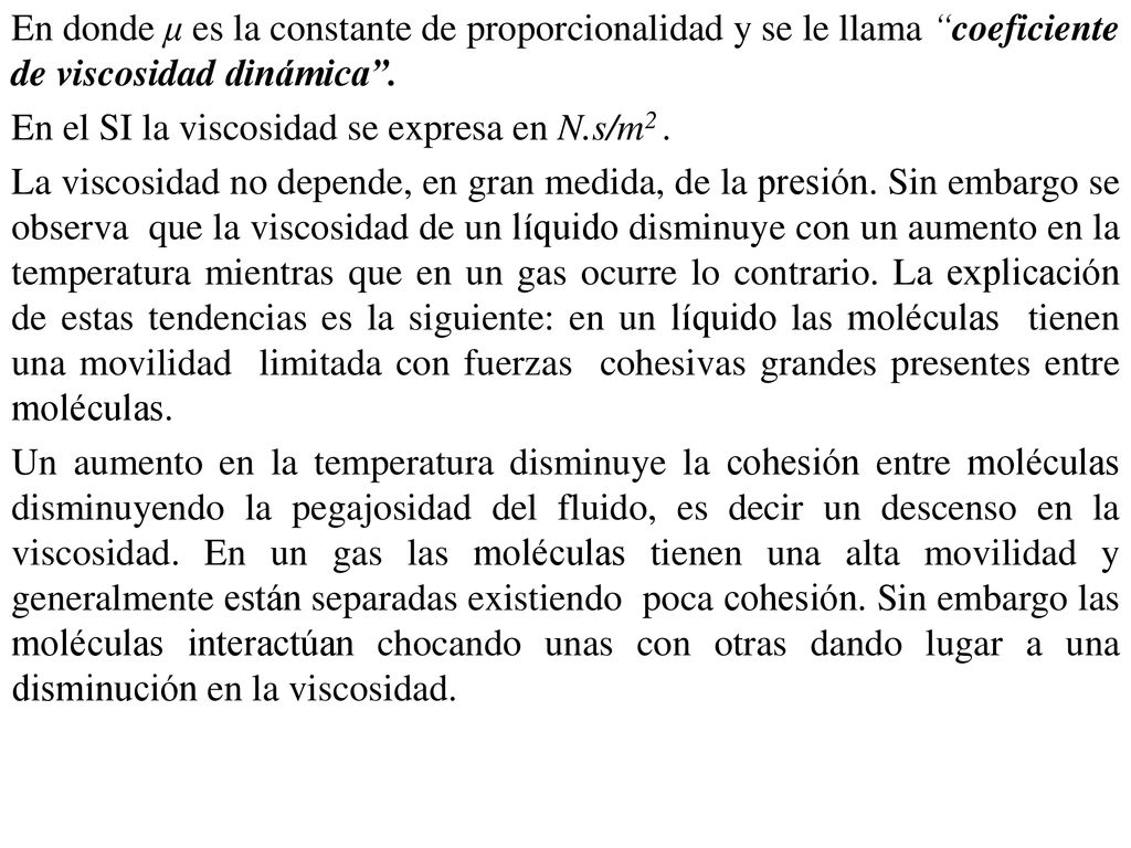 En donde μ es la constante de proporcionalidad y se le llama coeficiente de viscosidad dinámica .