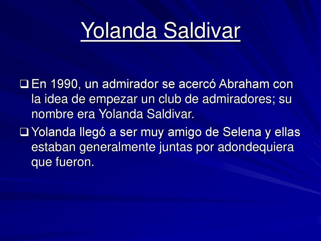 Yolanda Saldivar En 1990, un admirador se acercó Abraham con la idea de empezar un club de admiradores; su nombre era Yolanda Saldivar.