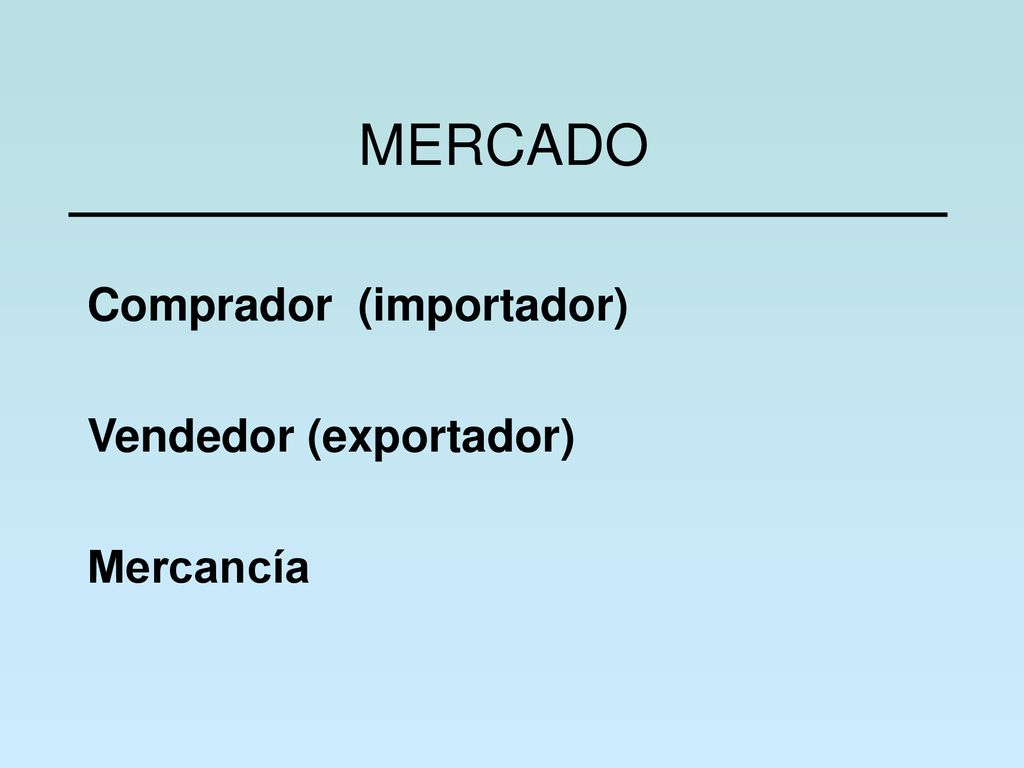 Comprador (importador) Vendedor (exportador) Mercancía