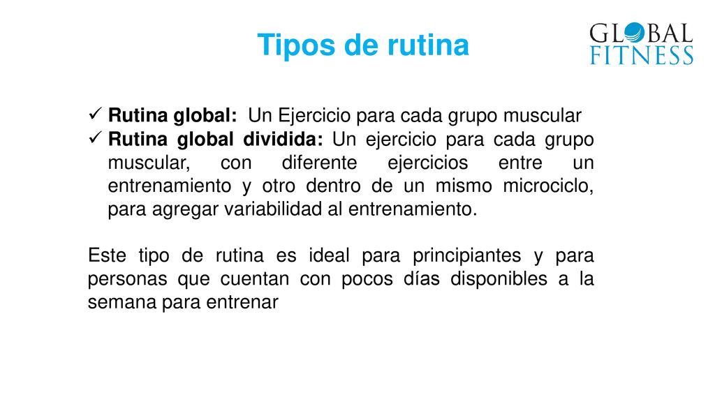 Tipos de rutina Rutina global: Un Ejercicio para cada grupo muscular