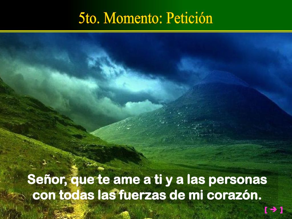 5to. Momento: Petición Señor, que te ame a ti y a las personas
